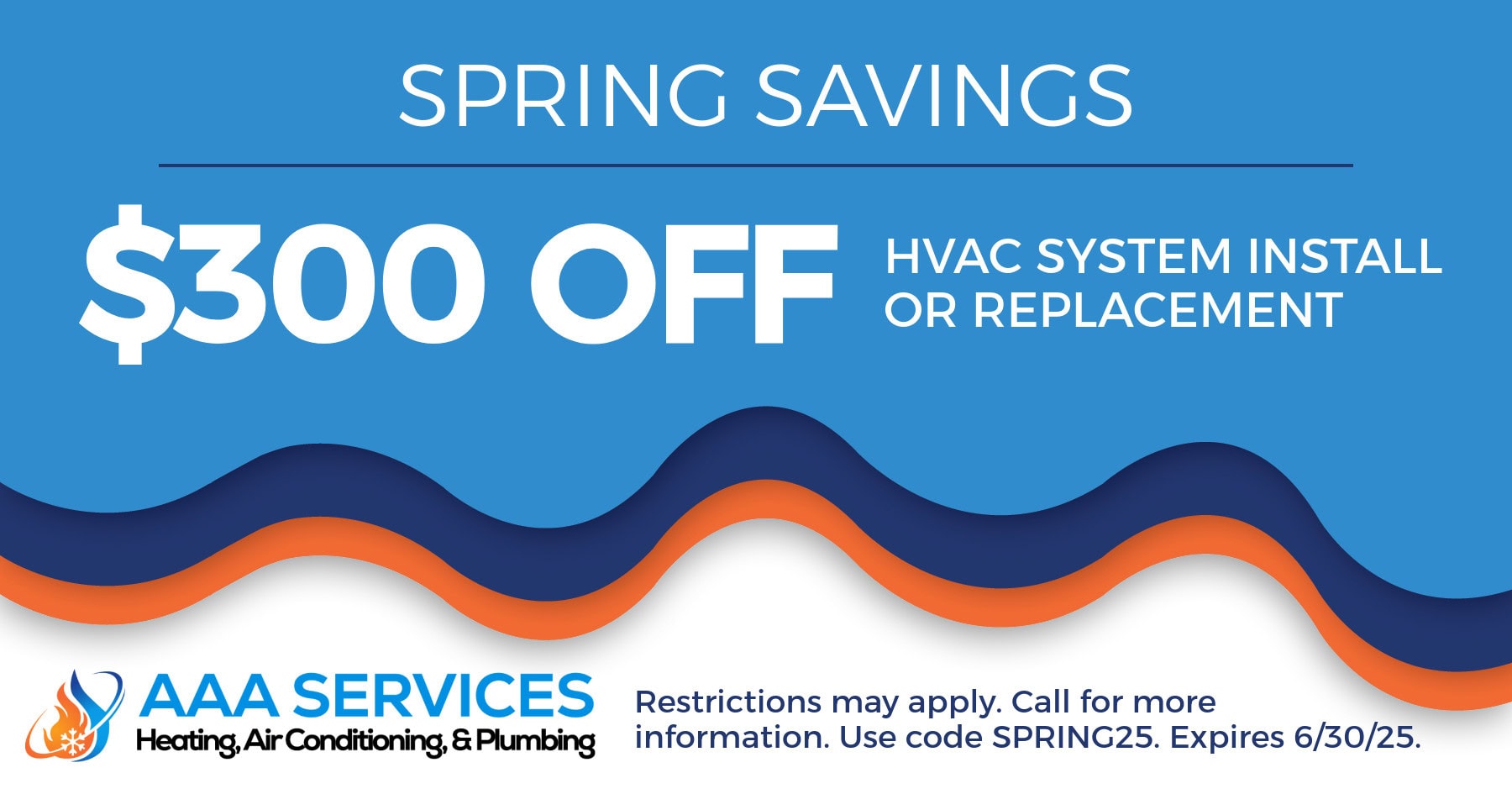 Spring savings. $300 off HVAC system install or replacement. Restrictions apply. Use code SPRING25. Expires 06/30/2025.