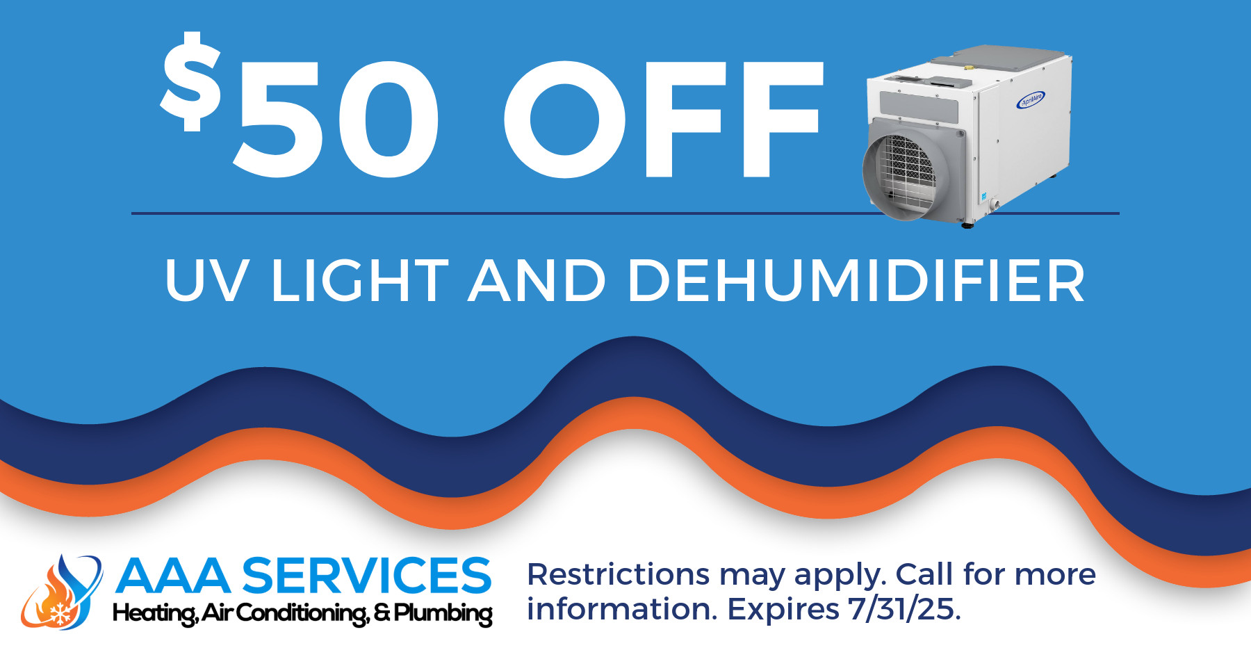 $50 Off UV Light and Dehumidifier. Restrictions may apply. Call for more information. Expiration 07/31/2025.