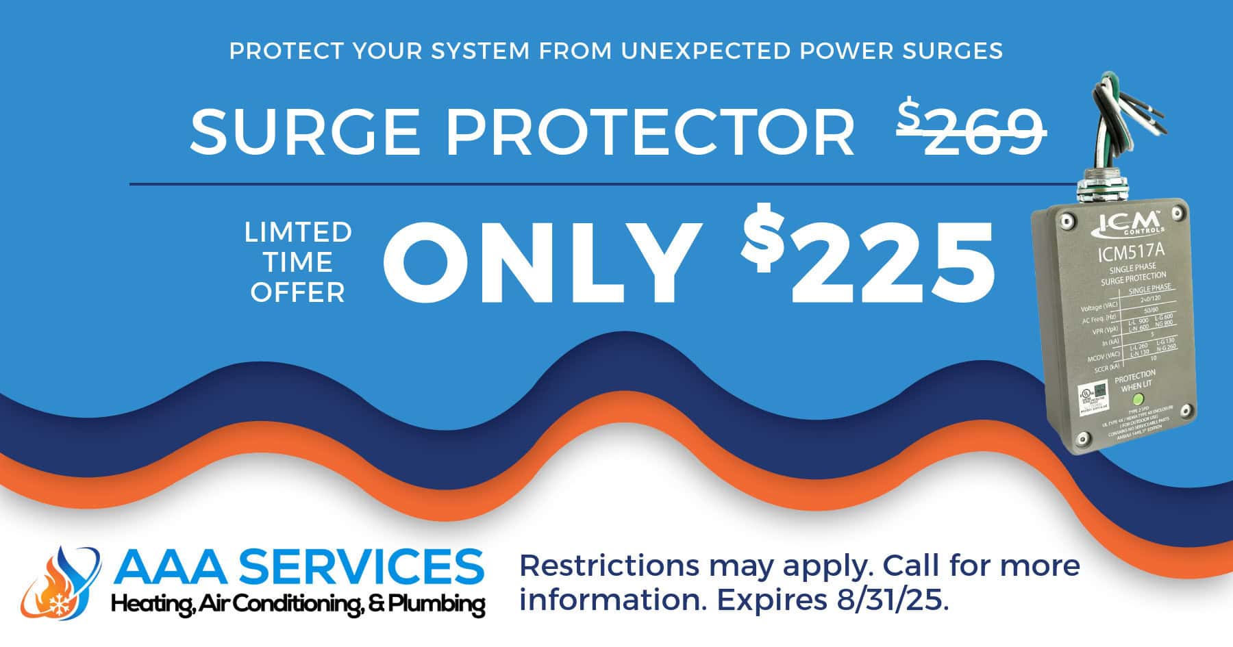Surge protector only 5. Limited time offer. Restrictions may apply. Call for more information. Expires 08/31/2025.
